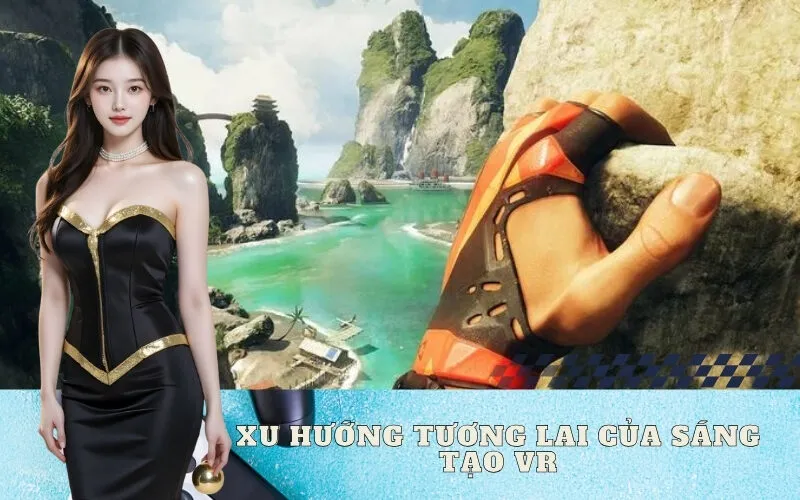 Xu Hướng Tương Lai Của Sáng Tạo VR