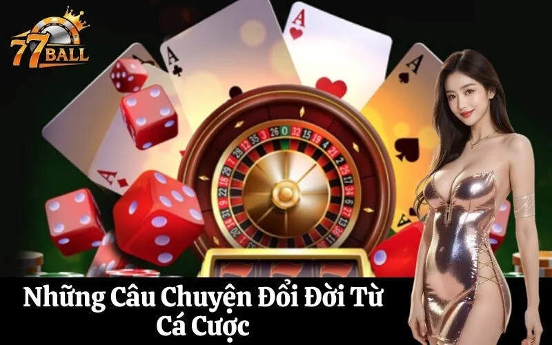 Những Câu Chuyện Đổi Đời Từ Cá Cược